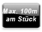 max 100m am St&uuml;ck